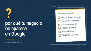 Seis razones habituales por las que un negocio con web no aparece en Google